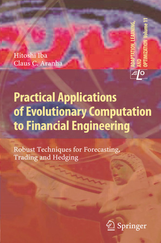 Practical Applications of Evolutionary Computation to Financial Engineering: Robust Techniques for Forecasting, Trading and Hedging (Adaptation, Learning, and Optimization #11) book cover by Hitoshi Iba, Claus C. Aranha