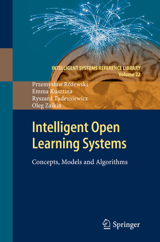Intelligent Open Learning Systems: Concepts, Models and Algorithms (Intelligent Systems Reference Library #22) book cover by Przemysław Różewski, Emma Kusztina, Ryszard Tadeusiewicz, Oleg Zaikin