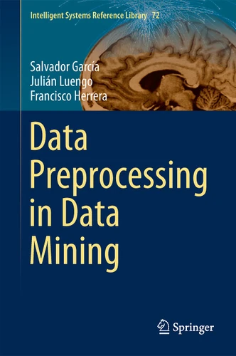 Data Preprocessing in Data Mining (Intelligent Systems Reference Library #72) book cover by Salvador García, Julián Luengo, Francisco Herrera