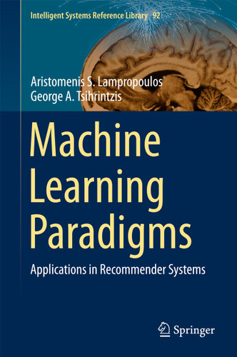 Machine Learning Paradigms: Applications in Recommender Systems (Intelligent Systems Reference Library #92) book cover by Aristomenis S. Lampropoulos, George A. Tsihrintzis