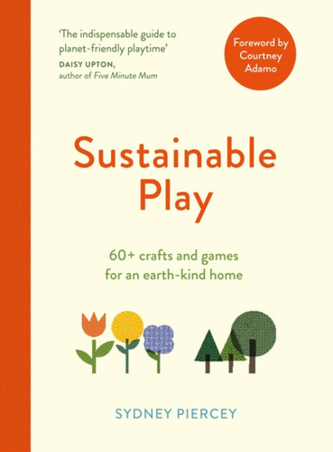 Sustainable Play: 60+ cardboard crafts and games for an earth-kind home book cover by Sydney Piercey