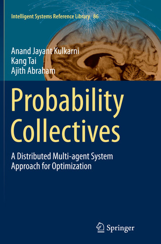 Probability Collectives: A Distributed Multi-agent System Approach for Optimization (Intelligent Systems Reference Library #86) book cover by Anand Jayant Kulkarni, Kang Tai, Ajith Abraham