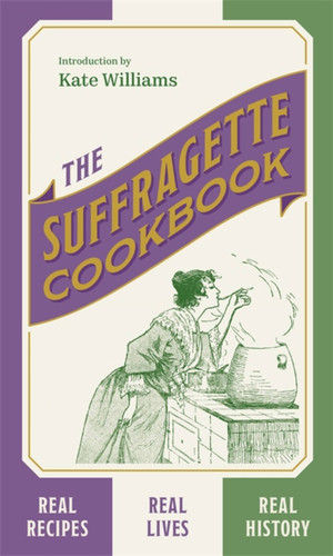 The Suffragette Cookbook book cover by Kate Williams