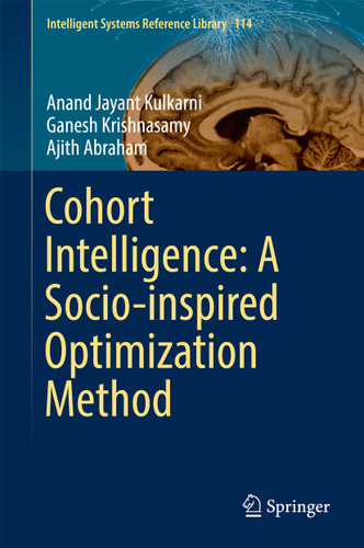 Cohort Intelligence: A Socio-inspired Optimization Method (Intelligent Systems Reference Library #114) book cover by Anand Jayant Kulkarni, Ganesh Krishnasamy, Ajith Abraham