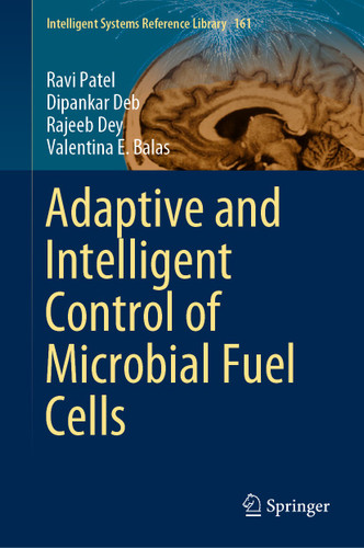 Adaptive and Intelligent Control of Microbial Fuel Cells (Intelligent Systems Reference Library #161) book cover by Ravi Patel, Dipankar Deb, Rajeeb Dey, Valentina E. Balas