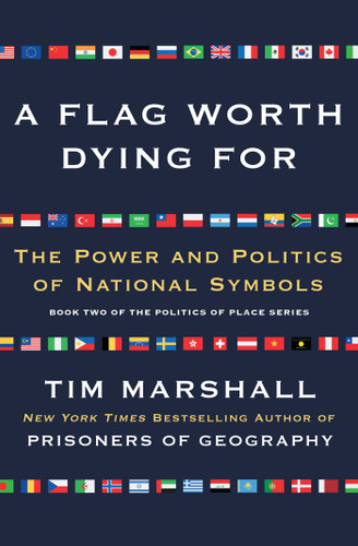 A Flag Worth Dying For: The Power and Politics of National Symbols (Politics of Place) book cover by Tim Marshall