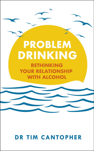 Problem Drinking: Rethinking Your Relationship with Alcohol book cover by Tim Cantopher