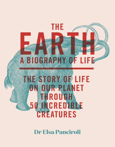 The Earth: Biography of Life: The Story of Life On Our Planet through 50 Creatures book cover by Elsa Panciroli