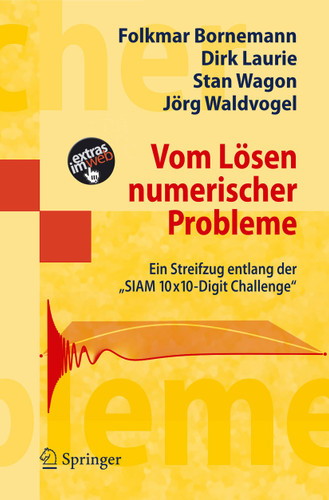 Vom Lösen numerischer Probleme: Ein Streifzug entlang der "SIAM 10x10-Digit Challenge" (Masterclass) book cover by Folkmar Bornemann, Dirk Laurie, Stan Wagon, Jörg Waldvogel