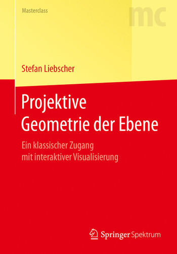 Projektive Geometrie der Ebene: Ein klassischer Zugang mit interaktiver Visualisierung (Masterclass) book cover by Stefan Liebscher