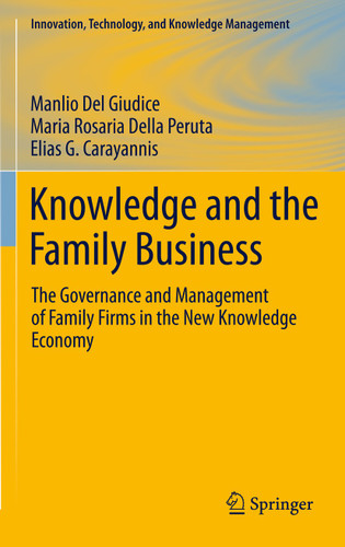 Knowledge and the Family Business: The Governance and Management of Family Firms in the New Knowledge Economy (Innovation, Technology, and Knowledge Management) book cover by Manlio Del Giudice, Maria Rosaria Della Peruta, Elias G. Carayannis
