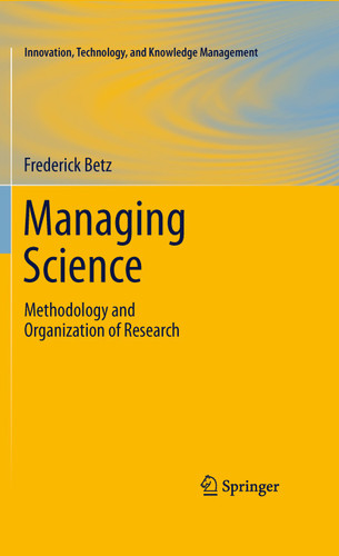 Managing Science: Methodology and Organization of Research (Innovation, Technology, and Knowledge Management) book cover by Frederick Betz