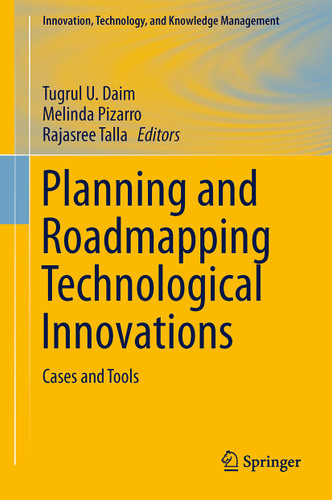 Planning and Roadmapping Technological Innovations: Cases and Tools (Innovation, Technology, and Knowledge Management) book cover by 