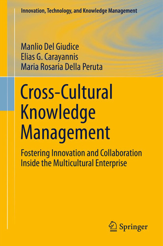 Cross-Cultural Knowledge Management: Fostering Innovation and Collaboration Inside the Multicultural Enterprise (Innovation, Technology, and Knowledge Management #11) book cover by Manlio Del Giudice, Elias G. Carayannis, Maria Rosaria Della Peruta