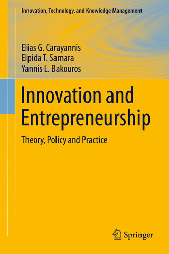 Innovation and Entrepreneurship: Theory, Policy and Practice (Innovation, Technology, and Knowledge Management) book cover by Elias G. Carayannis, Elpida T. Samara, Yannis L. Bakouros
