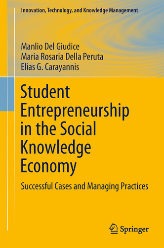 Student Entrepreneurship in the Social Knowledge Economy: Successful Cases and Management Practices (Innovation, Technology, and Knowledge Management) book cover by Manlio Del Giudice, Maria Rosaria Della Peruta, Elias G. Carayannis