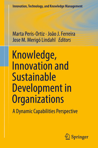 Knowledge, Innovation and Sustainable Development in Organizations: A Dynamic Capabilities Perspective (Innovation, Technology, and Knowledge Management) book cover by 