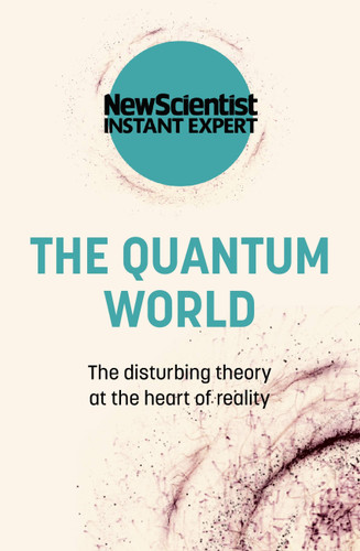 The Quantum World: The Disturbing Theory at the Heart of Reality book cover by New Scientist