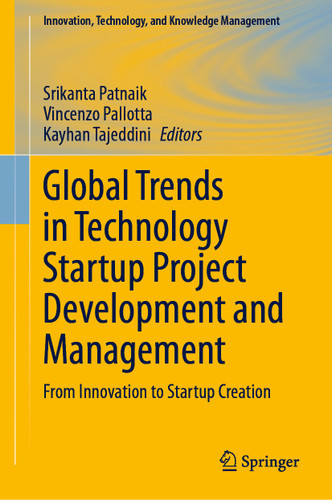 Global Trends in Technology Startup Project Development and Management: From Innovation to Startup Creation (Innovation, Technology, and Knowledge Management) book cover by 