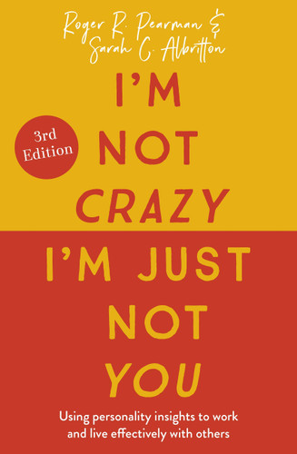 I'm Not Crazy, I'm Just Not You, 3rd Edition: Using personality insights to work and live effectively with others book cover by Sarah Albritton, Roger Pearman