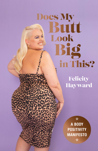 Does My Butt Look Big in This?: A Body Positivity Manifesto book cover by Felicity Hayward