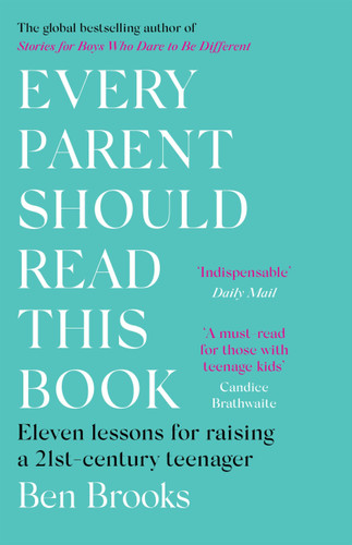 Every Parent Should Read This Book: Eleven lessons for raising a 21st-century teenager book cover by Ben Brooks