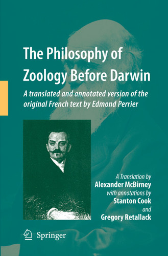 The Philosophy of Zoology Before Darwin: A translated and annotated version of the original French text by Edmond Perrier book cover by Alex McBirney, Stanton Cook