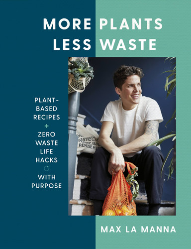 More Plants Less Waste: Plant-Based Recipes + Zero Waste Life Hacks with Purpose book cover by Max La Manna