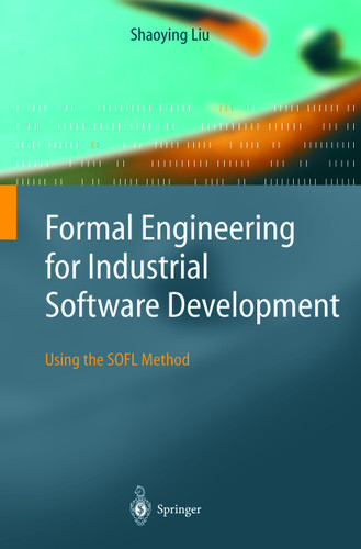 Formal Engineering for Industrial Software Development: Using the SOFL Method book cover by Shaoying Liu
