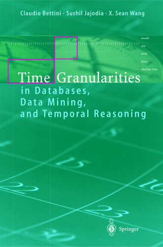 Time Granularities in Databases, Data Mining, and Temporal Reasoning book cover by Claudio Bettini, Sushil Jajodia, Sean Wang