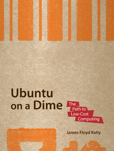 Ubuntu on a Dime: The Path to Low-Cost Computing book cover by James Floyd Kelly