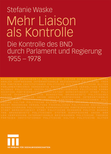 Mehr Liaison als Kontrolle: Die Kontrolle des BND durch Parlament und Regierung 1955-1978 book cover by Stefanie Waske