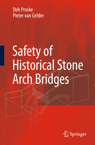 Safety of historical stone arch bridges book cover by Dirk Proske, Pieter van Gelder
