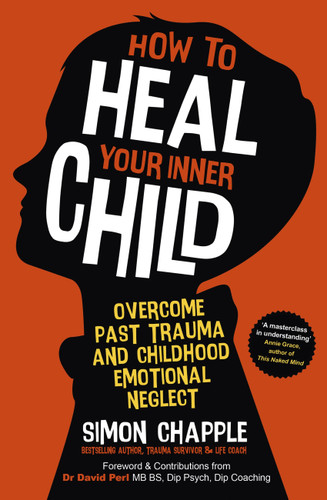 How to Heal Your Inner Child: Overcome Past Trauma and Childhood Emotional Neglect book cover by Simon Chapple