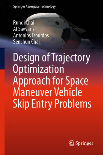 Design of Trajectory Optimization Approach for Space Maneuver Vehicle Skip Entry Problems (Springer Aerospace Technology) book cover by Runqi Chai, Al Savvaris, Antonios Tsourdos, Senchun Chai