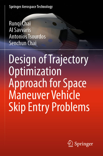 Design of Trajectory Optimization Approach for Space Maneuver Vehicle Skip Entry Problems (Springer Aerospace Technology) book cover by Runqi Chai, Al Savvaris, Antonios Tsourdos, Senchun Chai