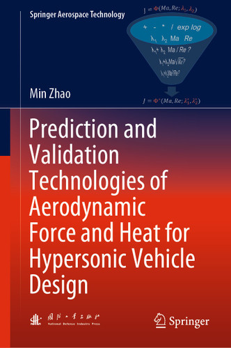 Prediction and Validation Technologies of Aerodynamic Force and Heat for Hypersonic Vehicle Design (Springer Aerospace Technology) book cover by Min Zhao