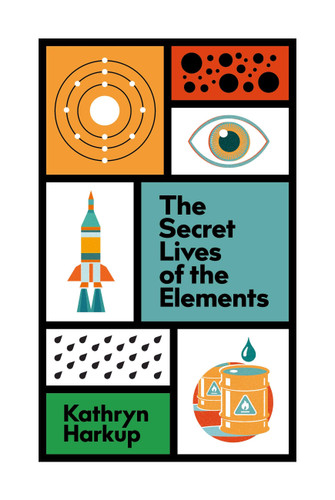 The Secret Lives of the Elements book cover by Kathryn Harkup