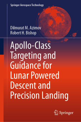 Apollo-Class Targeting and Guidance for Lunar Powered Descent and Precision Landing (Springer Aerospace Technology) book cover by Dilmurat M. Azimov, Robert H. Bishop