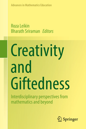 Creativity and Giftedness: Interdisciplinary perspectives from mathematics and beyond (Advances in Mathematics Education) book cover by 