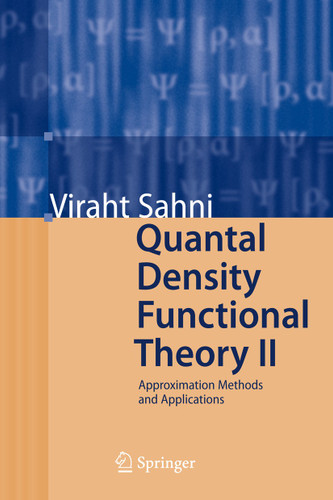 Quantal Density Functional Theory II: Approximation Methods and Applications book cover by Viraht Sahni