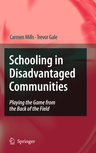 Schooling in Disadvantaged Communities: Playing the Game from the Back of the Field book cover by Carmen Mills, Trevor Gale
