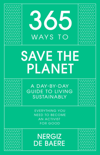 365 Ways to Save the Planet: A Day-by-day Guide to Living Sustainably (365) book cover by Nergiz de Baere