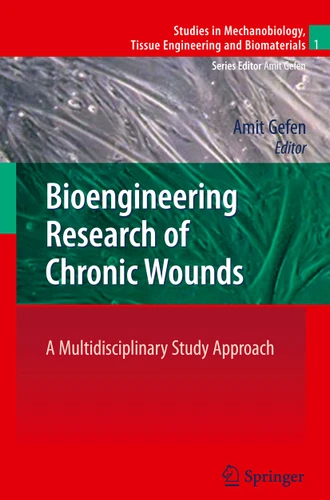 Bioengineering Research of Chronic Wounds: A Multidisciplinary Study Approach (Studies in Mechanobiology, Tissue Engineering and Biomaterials #1) book cover by 
