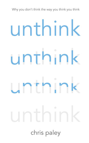 Unthink: And how to harness the power of your unconscious book cover by Chris Paley