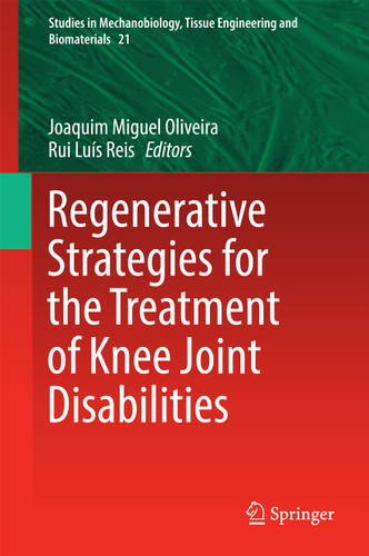 Regenerative Strategies for the Treatment of Knee Joint Disabilities (Studies in Mechanobiology, Tissue Engineering and Biomaterials #21) book cover by 