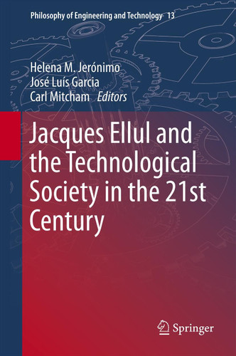 Jacques Ellul and the Technological Society in the 21st Century (Philosophy of Engineering and Technology #13) book cover by 