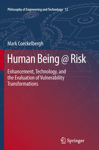 Human Being @ Risk: Enhancement, Technology, and the Evaluation of Vulnerability Transformations (Philosophy of Engineering and Technology #12) book cover by Mark Coeckelbergh