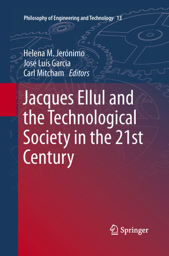 Jacques Ellul and the Technological Society in the 21st Century (Philosophy of Engineering and Technology #13) book cover by 
