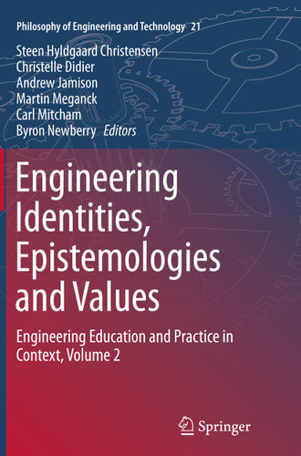 Engineering Identities, Epistemologies and Values: Engineering Education and Practice in Context, Volume 2 (Philosophy of Engineering and Technology #21) book cover by 